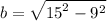 b =  \sqrt{ {15}^{2} -  {9}^{2}  }
