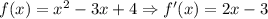 f(x) = x^2 - 3x + 4 \Rightarrow f'(x) = 2x - 3