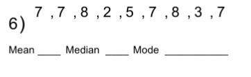 Find the mean. median and mode in the numbers below
