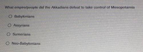 What empire/people did the Akkadians defeat to take control of Mesopotamia