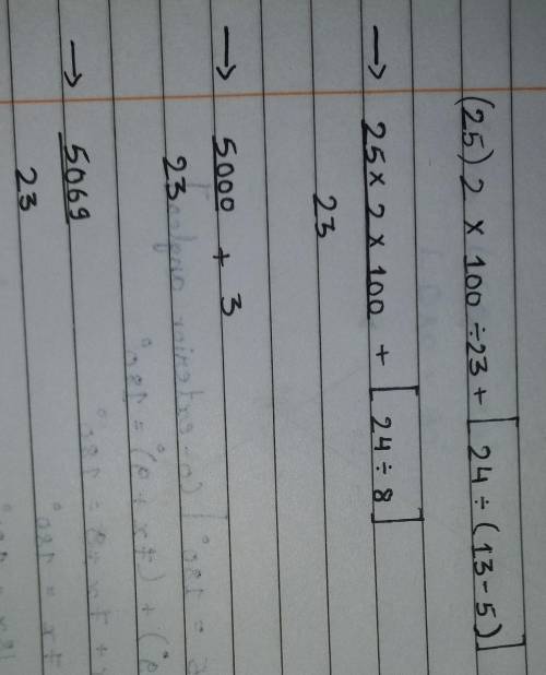 Guys help 
Evaluate the numerical expression.
(25)2 × 100 ÷ 23 + [24 ÷ (13 – 5)] =