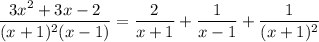\dfrac{3x^2+3x-2}{(x+1)^2(x-1)} = \dfrac 2{x+1} + \dfrac 1{x-1} + \dfrac 1{(x+1)^2}