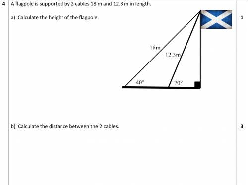 A flagpole is supported by 2 cables 18m and 12.3m in length.
Need help with A and B.