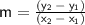 \LARGE\mathsf{m = \frac {(y_2\: -\: y_1)}{(x_2\: -\: x_1)}}