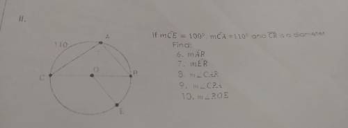 Help me

if mCE =100° ,mCA =110° and CR is a diameter find mARmERANSWER 6-10 PLSSsee the attachmen