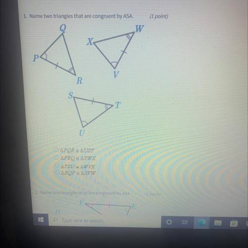 HELP ME!!!

Name two triangles that are congruent by ASA.
O APQR = AUST
O APRQ E AVWX
O ATSU - AWV