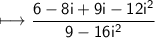 \begin{gathered}\\ \sf\longmapsto  \frac{6 - 8i + 9i - 12i {}^{2} }{9 - 16i {}^{2} } \end{gathered}