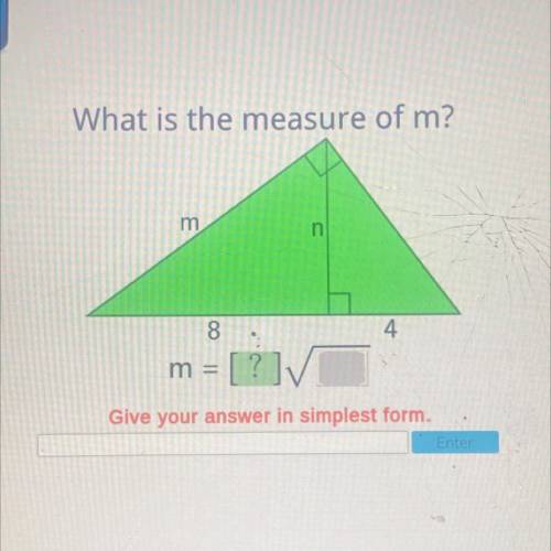 What is the measure of m?

m
n
8.
4
m =
= [?
Give your answer in simplest form.
Enter