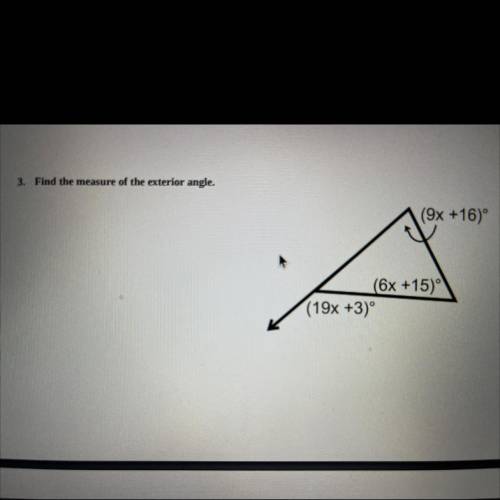 3. Find the measure of the exterior angle.
(9x +16)°
(6x +15)
(19x +3)º