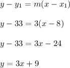 y-y_1=m(x-x_1)\\\\y-33=3(x-8)\\\\y-33=3x-24\\\\y=3x+9