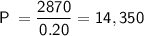 \displaystyle\mathsf{P\:=\frac{2870}{0.20}=14,350}