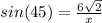 sin(45) = \frac{6\sqrt{2}}{x}