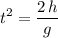 \begin{aligned}t^{2} &= \frac{2\, h}{g} \end{aligned}