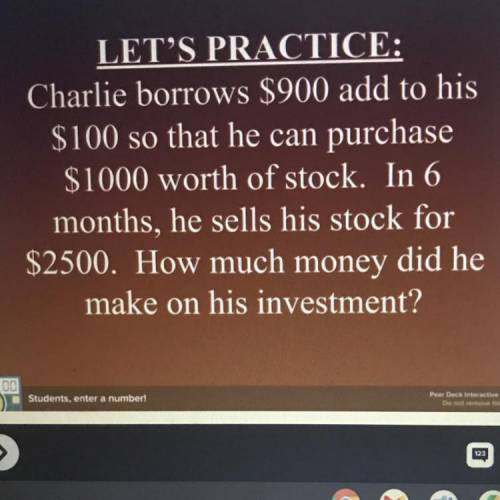 Charlie borrows $900 add to his $100 so that he can purchase $1000 worth of stock. In 6 months, he