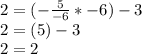 2 = (-\frac{5}{-6} * -6) - 3 \\2 = (5) -3\\2 = 2