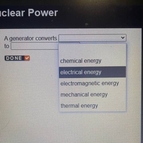 A generator converts

to
chemical energy
electrical energy
electromagnetic energy
mechanical energ