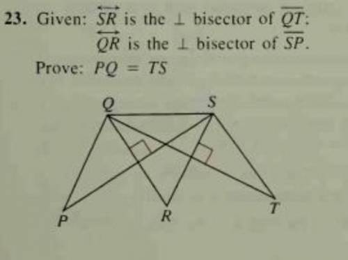 Given: SR is the perpendicular bisector of QT; QR is the perpendicular bisector of SP

Prove: PQ=T