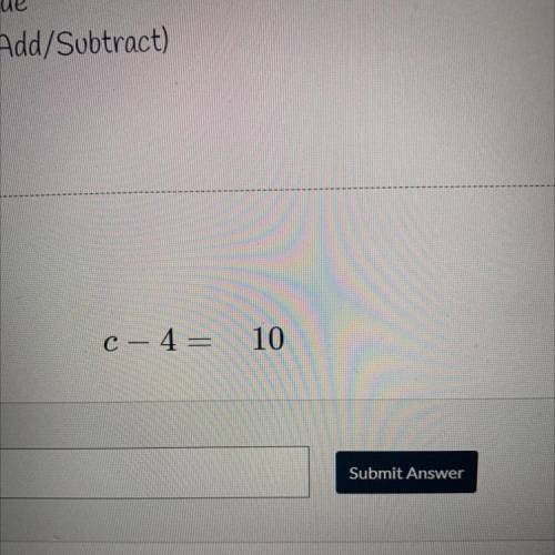 C – 4 = 10 I need help with this question