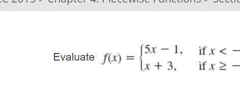 Evaluate the functionf(x)= {5x-1, if x<-2 when x=-3f(x)={x+3, if x≥-2}