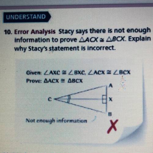 10. Error Analysis Stacy says there is not enough

information to prove AACX = ABCX. Explain
why S