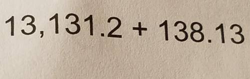 Find the sum13,131.2+138.13