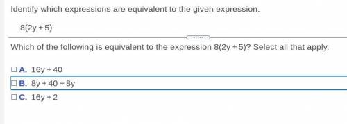 Which of the following is equivalent to the expression 8(2y + 5)? Select all that apply.
