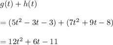 g(t) + h(t)\\\\=(5t^2 -3t -3)+(7t^2 +9t -8)\\\\=12t^2+6t-11