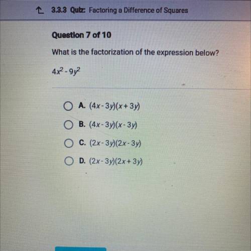 What is the factorization of the expression below?

42 - 9y2
O A. (4x - 3y)(x + 3y)
B. (4x-3y)(x -