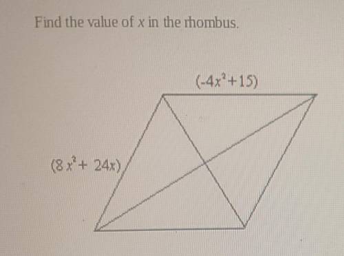 (PLEASE HELP ME I NEED THIS VERY QUICKLY)find the value of x in the rhombus