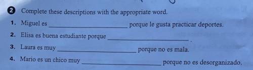 Complete these descriptions with the appropriate word.

1.Miguel es ___________ porque le gusta pr