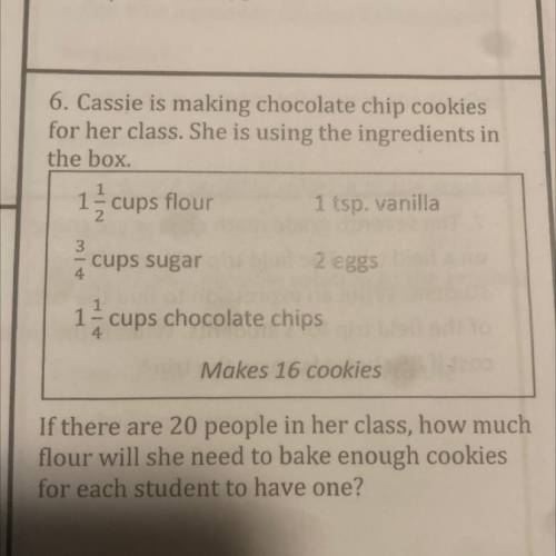 6. Cassie is making chocolate chip cookies

for her class. She is using the ingredients in
the box