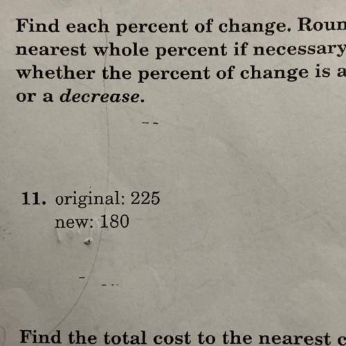 Find each percent of change. Round to the

nearest whole percent if necessary. State
whether the p