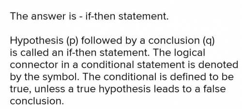 If p is the hypothesis of a conditional statement and

the conclusion, which is represented by q -