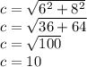 c =  \sqrt{ {6}^{2} +  {8}^{2}  }  \\ c =  \sqrt{36 + 64}  \\ c =  \sqrt{100}  \\ c = 10