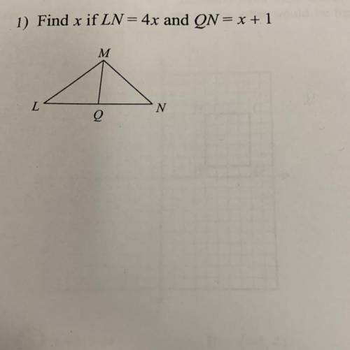 Find x if LN= 4x and QN= x + 1
M
L
N
Q