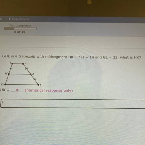 GIJL is a trapezoid with midsegment HK. If IJ = 14 and GL = 22, what is HK?

H
K
HK =
#
(numerical