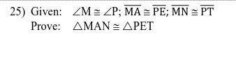 GEOMETRY PROOFS!

Given:
Prove: △MAN ≅ PET
refer to attachments
WILL GIVE BRAINLIEST! PLS HELP!