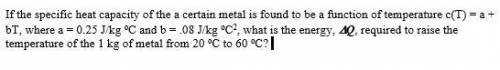 Physics help needed with equations in photo

If the specific heat capacity of the a certain metal