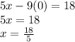 5x-9(0)=18\\5x=18\\x=\frac{18}{5}