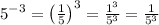 5^{-3} = \left(\frac{1}{5}\right)^3 = \frac{1^3}{5^3} = \frac{1}{5^3}