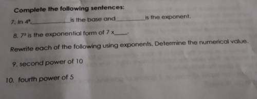 Complete the following sentences: 7. In 49 is the base and is the exponent. 8.72 is the exponential