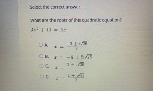 Select the correct answer. What are the roots of this quadratic equation? 3c^2+10=4x