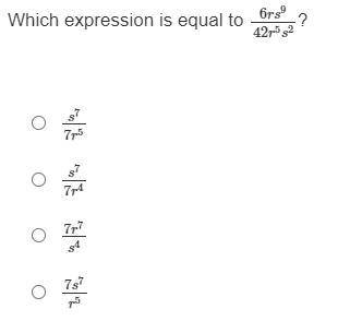 Which expression is equal to 6rs942r5s2?
s77r5
s77r4
7r7s4
7s7r5