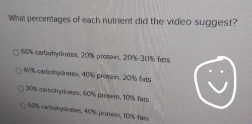 What percentages of each nutrient did the video suggest? 60% carbohydrates, 20% protein, 20%-30% fa