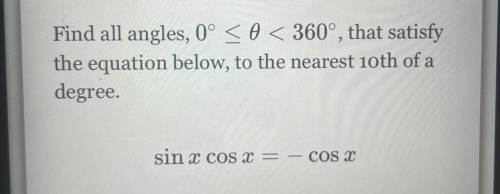 Sin x cos x = -cos x
Find all angles that satisfy the equation below