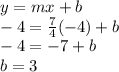 y=mx+b\\-4=\frac{7}{4}(-4)+b\\-4=-7+b\\b=3