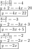 \frac{y - ( - 2)}{x - ( - 5)}  =  - 4 \\ y + 2 =  - 4x - 20 \\  \boxed{y =  - 4x - 22} \\  \frac{y - 2}{x - 1}  =  - 3 \\ y - 2 =  - 3x + 3 \\ \boxed{y =  - 3x + 5} \\  \frac{y - 2}{x - ( - 1)}  =  - 2 \\ y - 2 =  - 2x - 2 \\\boxed{ y =  - 2x}