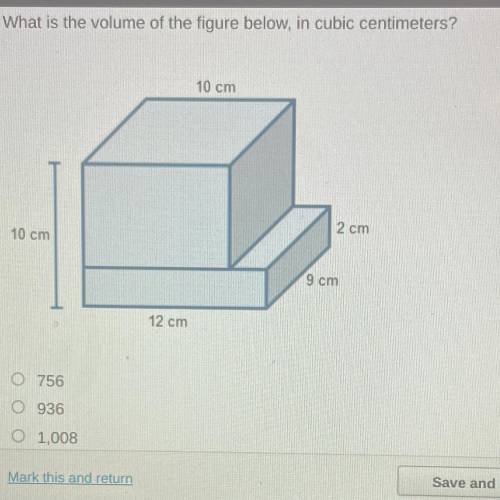 What is the volume of the figure below, in cubic centimeters?

10 cm
10 cm
2 cm
9 cm
12 cm
O 756
0