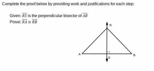 Given: RS is the perpendicular bisector of AB
Prove: RA ≅ RB