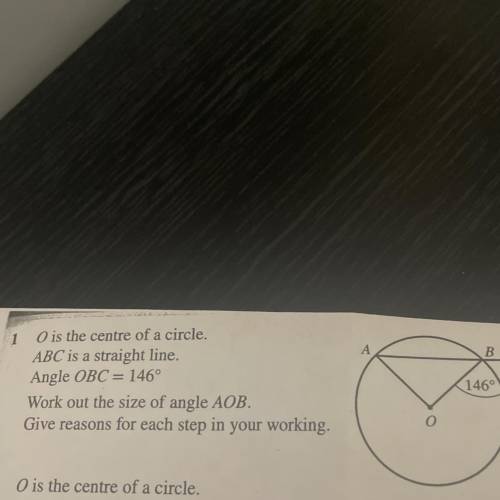O is the centre of a circle.

ABC is a straight line.
Angle OBC = 146°
Work out the size of angle